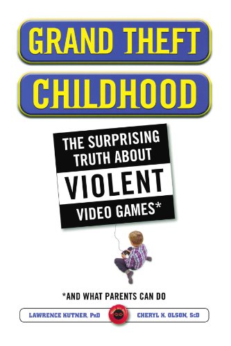 Grand Theft Childhood: The Surprising Truth About Violent Video Games and