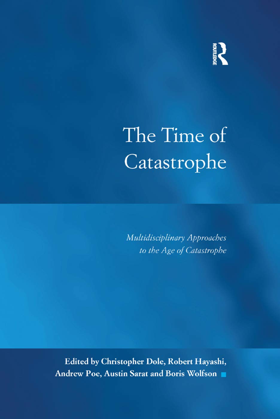 Christopher Dole The Time Of Catastrophe, Multidisciplinary Approaches To The Age Of Catastrophe (Law, Justice And Power)
