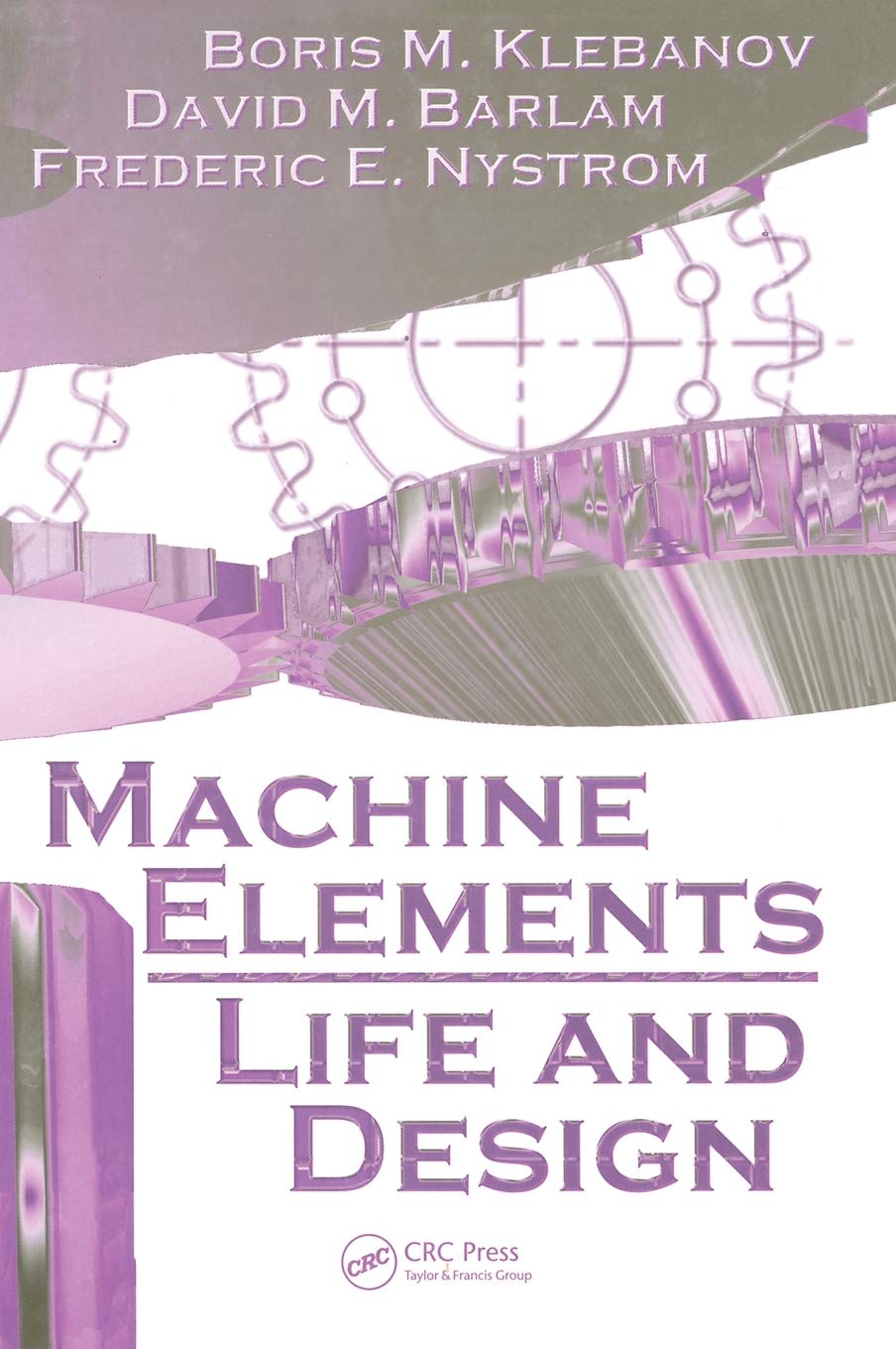 Klebanov, Boris M. Machine Elements, Life And Design (Mechanical Engineering)