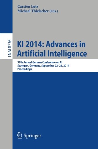 KI 2014: Advances in Artificial Intelligence: 37th Annual German Conference on AI, Stuttgart, Germany, September 22-26, 2014, Proceedings (Lecture . . ... / Lecture Notes in Artificial Intelligence)