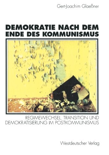 Demokratie nach dem Ende des Kommunismus: Regimewechsel, Transition Und Demokratisierung Im Postkommunismus (German Edition)