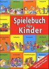 Spielebuch für Kinder - Kinderspiele, Reisespiele, Spiele für Kinderfeste und Kindergeburtstage