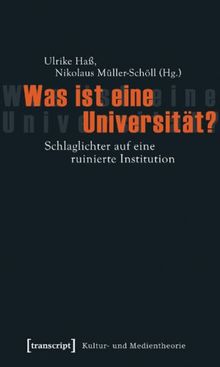 Was ist eine Universität?: Schlaglichter auf eine ruinierte Institution