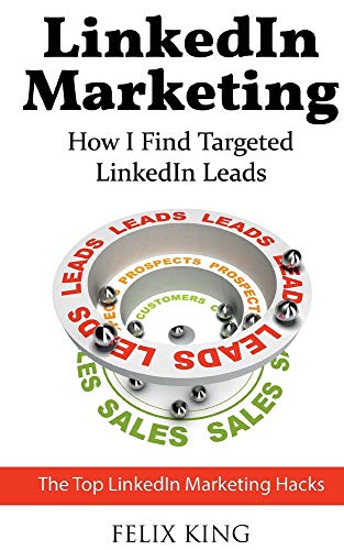 LinkedIn Marketing: How I Find Targeted LinkedIn Leads: The Top LinkedIn Marketing Hacks