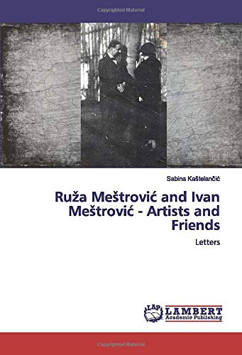 Ruža Meštrović and Ivan Meštrović - Artists and Friends: Letters