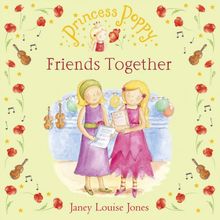 Princess Poppy: Friends Together (Princess Poppy Picture Books, Band 11)