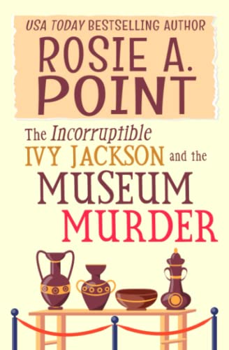 The Incorruptible Ivy Jackson and the Museum Murder: An Amateur Sleuth Cozy Mystery (The Incorruptible Ivy Jackson Mysteries, Band 1)