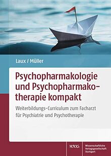 Psychopharmakologie und Psychopharmakotherapie kompakt: Weiterbildungs-Curriculum zum Facharzt für Psychiatrie und Psychotherapie