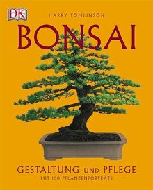 Bonsai: Gestaltung und Pflege. Mit 100 Pflanzenportraits