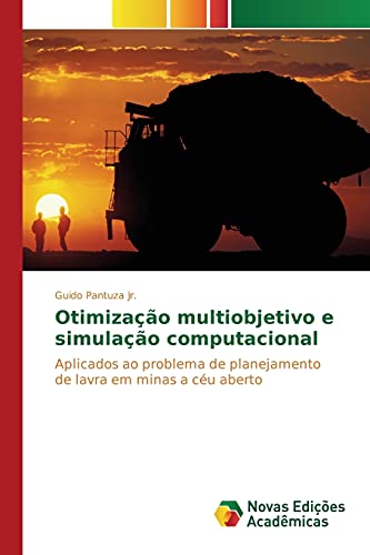Otimização multiobjetivo e simulação computacional: Aplicados ao problema de planejamento de lavra em minas a céu aberto