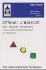 Offener Unterricht: Idee, Realität, Perspektive und ein praxiserprobtes Konzept zur Diskussion (Basiswissen Grundschule)