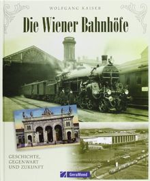 Die Wiener Bahnhöfe: Geschichte, Gegenwart und Zukunft