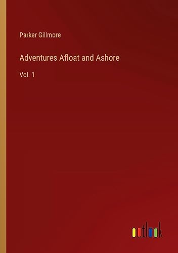 Adventures Afloat and Ashore: Vol. 1