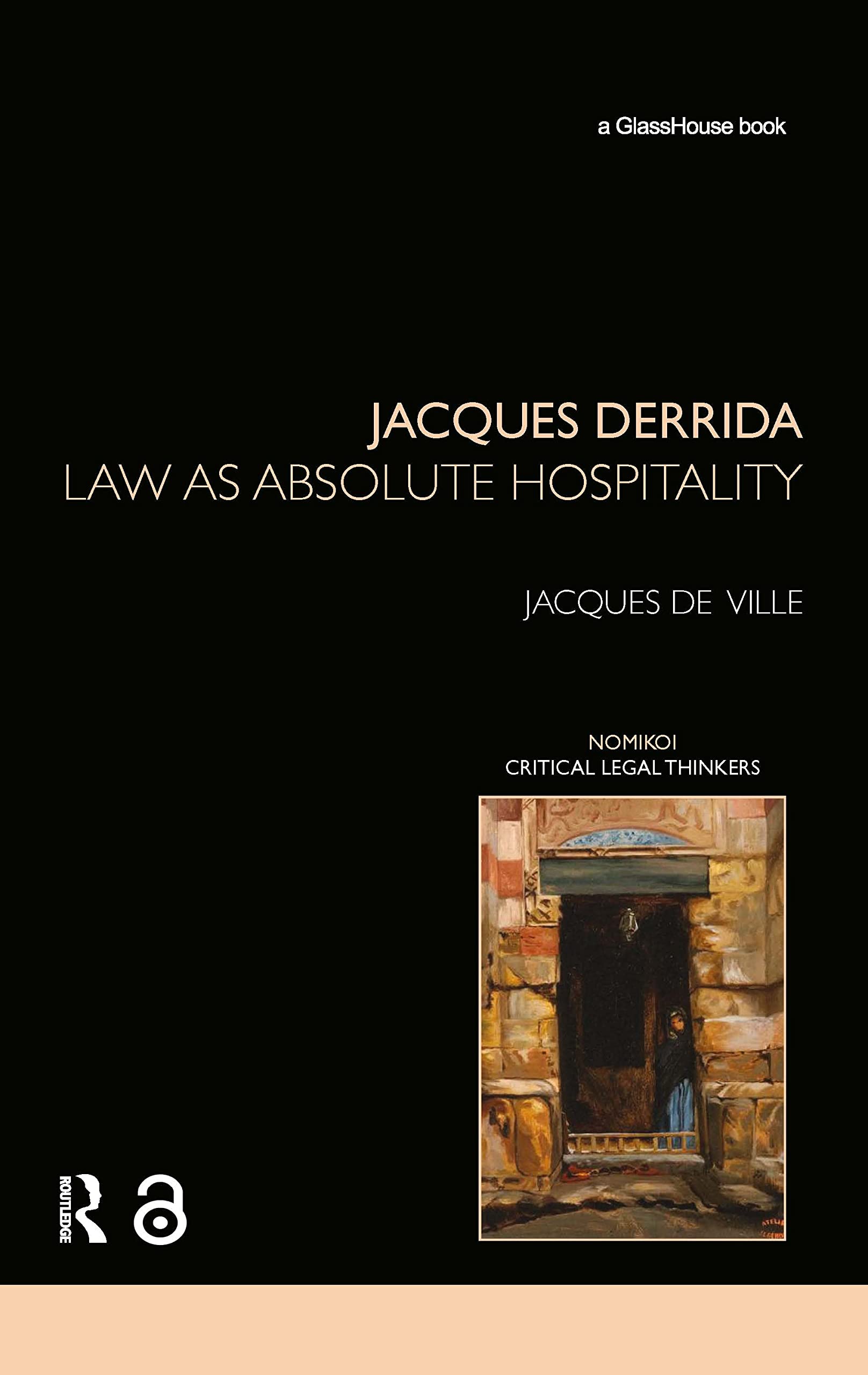 Jacques Derrida: Law as Absolute Hospitality (Nomikoi: Critical Legal Thinkers)