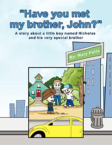Have you met my brother, John?: A story about a little boy named Nicholas and his very special brother