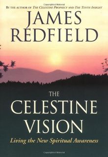 The Celestine Vision: Living the New Spiritual Awareness