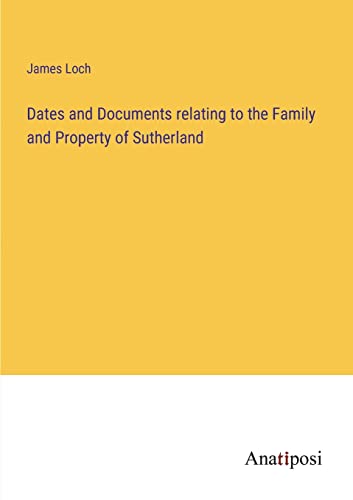 Dates and Documents relating to the Family and Property of Sutherland