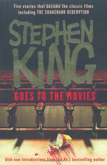 Stephen King Goes to the Movies: Featuring "Rita Hayworth and Shawshank Redemption", "Hearts in Atlantis" ("Low Men in Yellow Coats"), "1408", the "Mangler" and "Children of the Corn"