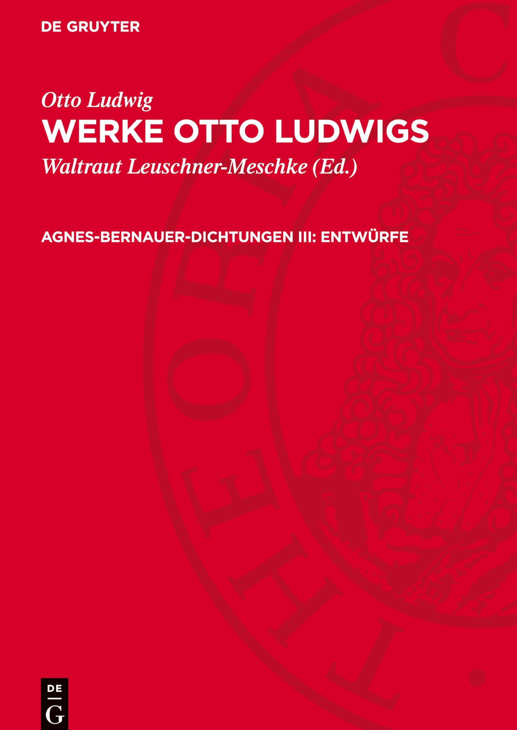 Agnes-Bernauer-Dichtungen III: Entwürfe: AVWOL-B (Otto Ludwig: Werke Otto Ludwigs)