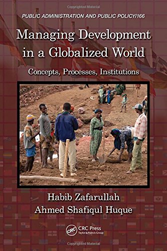 Managing Development in a Globalized World: Concepts, Processes, Institutions (Public Administration and Public Policy)