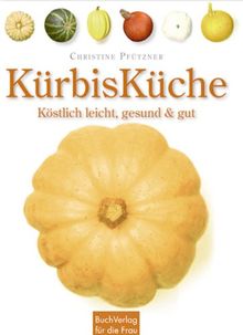 KürbisKüche: Köstlich leicht, gesund & gut
