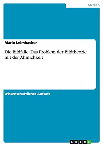 Die Bildfalle: Das Problem der Bildtheorie mit der Ähnlichkeit