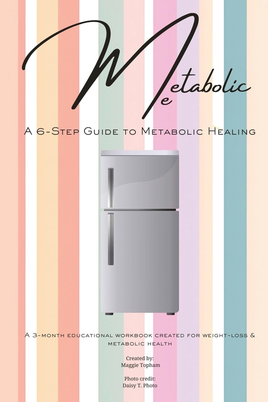 Metabolic Me: A 6-Step Guide to Metabolic Healing, A 3-Month Journey to Sustainable Weight Loss