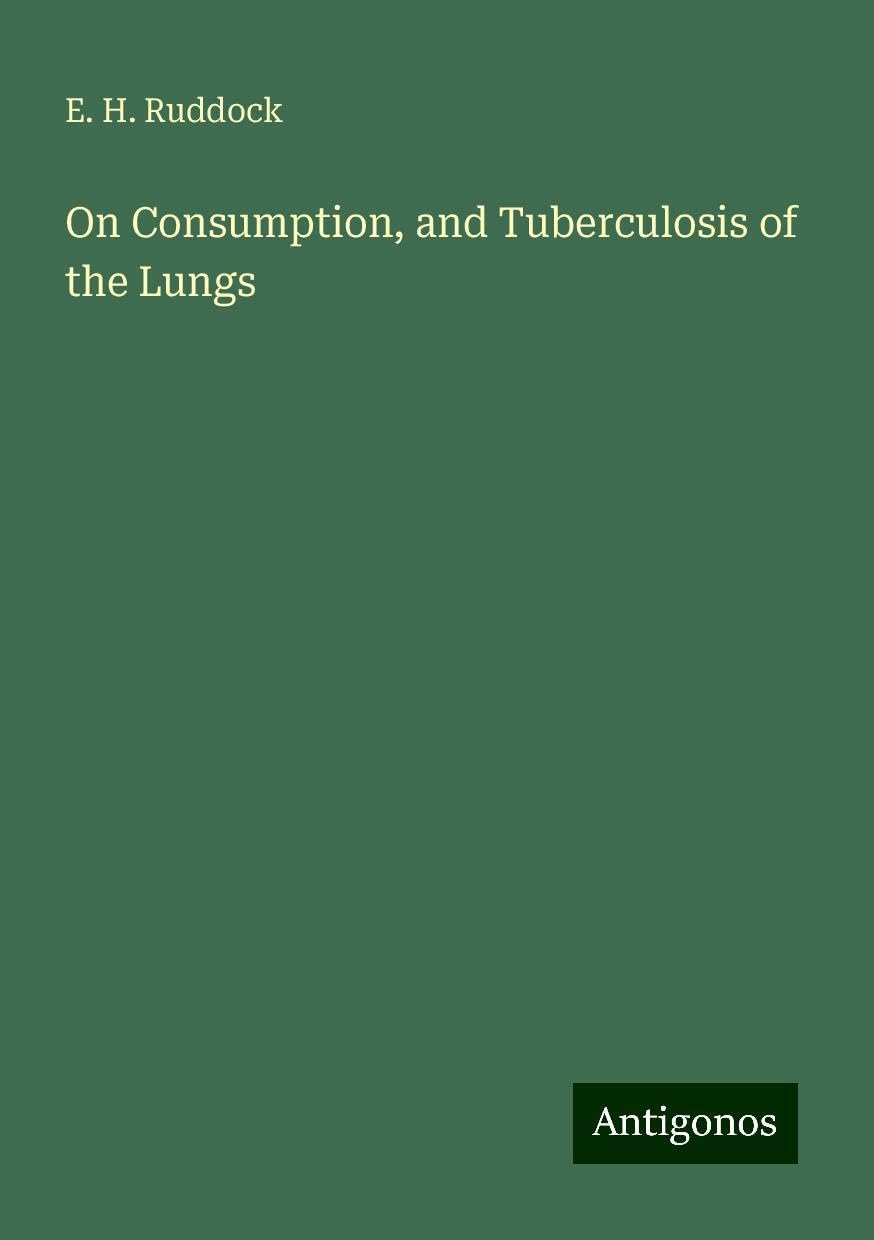 On Consumption, and Tuberculosis of the Lungs