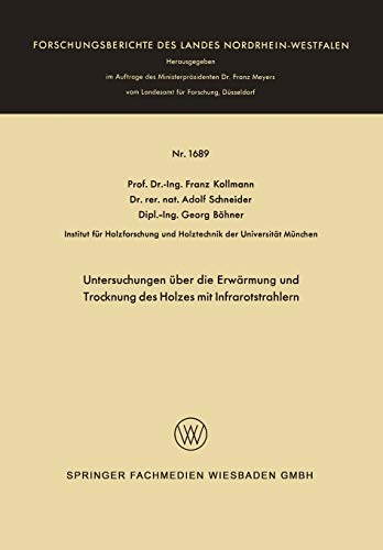 Untersuchungen über die Erwärmung und Trocknung des Holzes mit Infrarotstrahlern (Forschungsberichte des Landes Nordrhein-Westfalen, 1689, Band 1689)