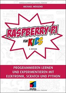 Raspberry Pi für Kids: Programmieren lernen und experimentieren mit Elektronik, Scratch und Python (mitp für Kids)