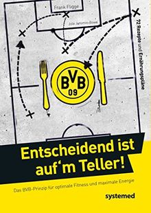 Entscheidend ist auf'm Teller!: Das BVB-Prinzip für optimale Fitness und maximale Energie