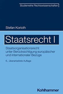 Staatsrecht I: Staatsorganisationsrecht unter Berücksichtigung europäischer und internationaler Bezüge (SR-Studienreihe Rechtswissenschaften)