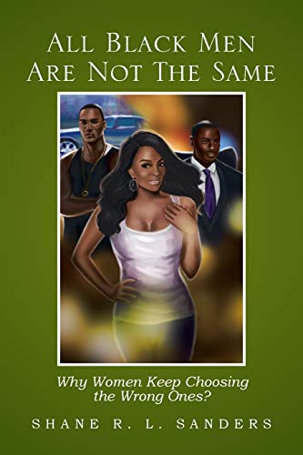 All Black Men Are Not The Same: Why Women Keep Choosing the Wrong Ones?