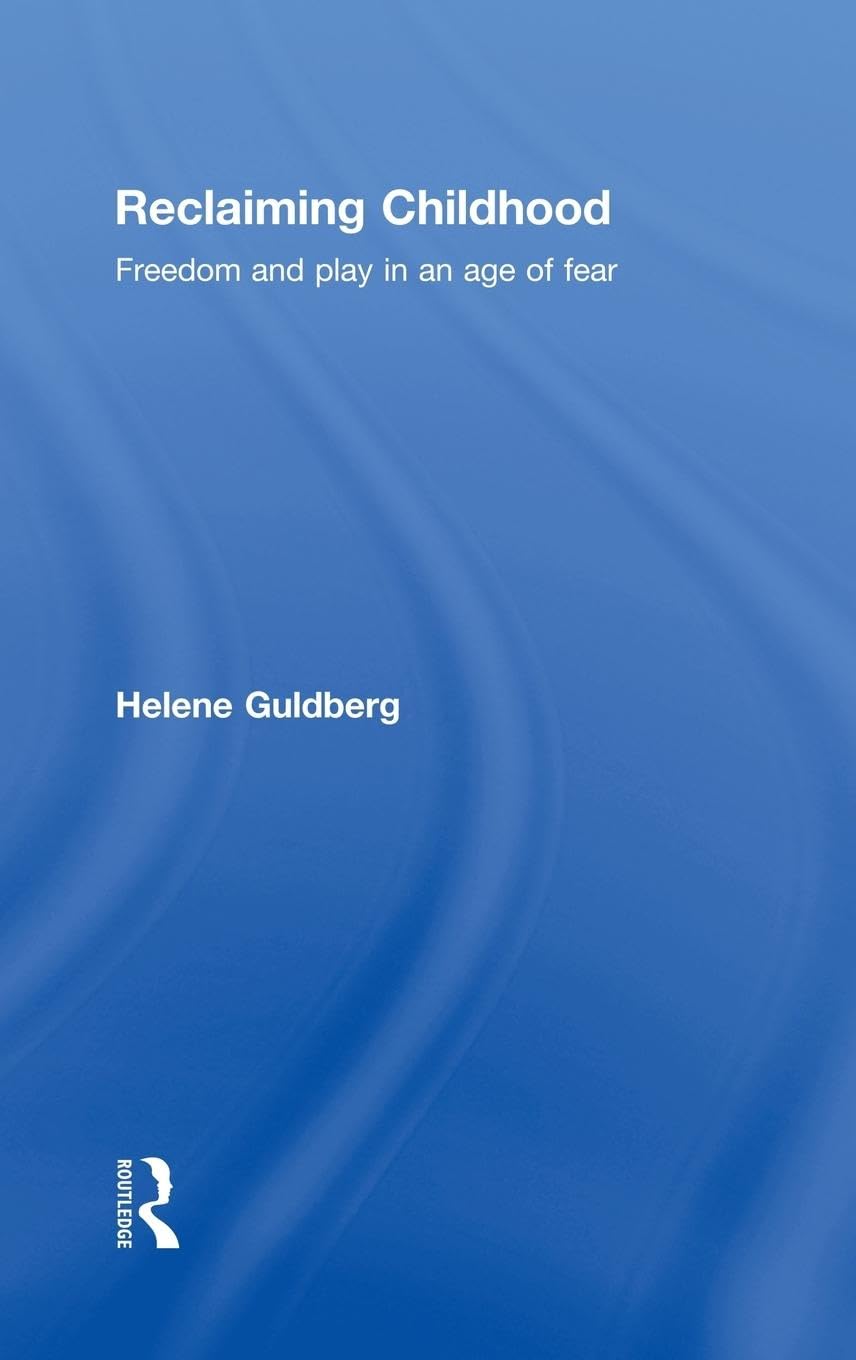 Reclaiming Childhood: Freedom and Play in an Age of Fear
