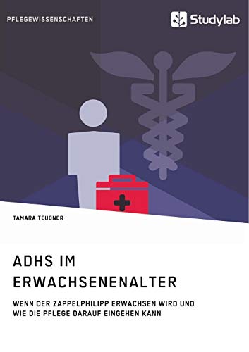 ADHS im Erwachsenenalter: Wenn der Zappelphilipp erwachsen wird und wie die Pflege darauf eingehen kann