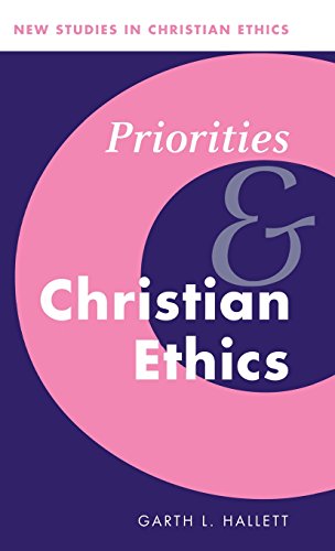 Priorities and Christian Ethics (New Studies in Christian Ethics, Band 12)