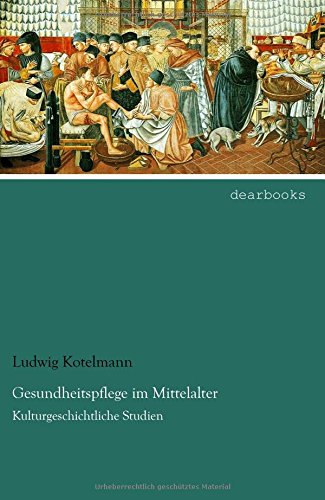Gesundheitspflege im Mittelalter: Kulturgeschichtliche Studien