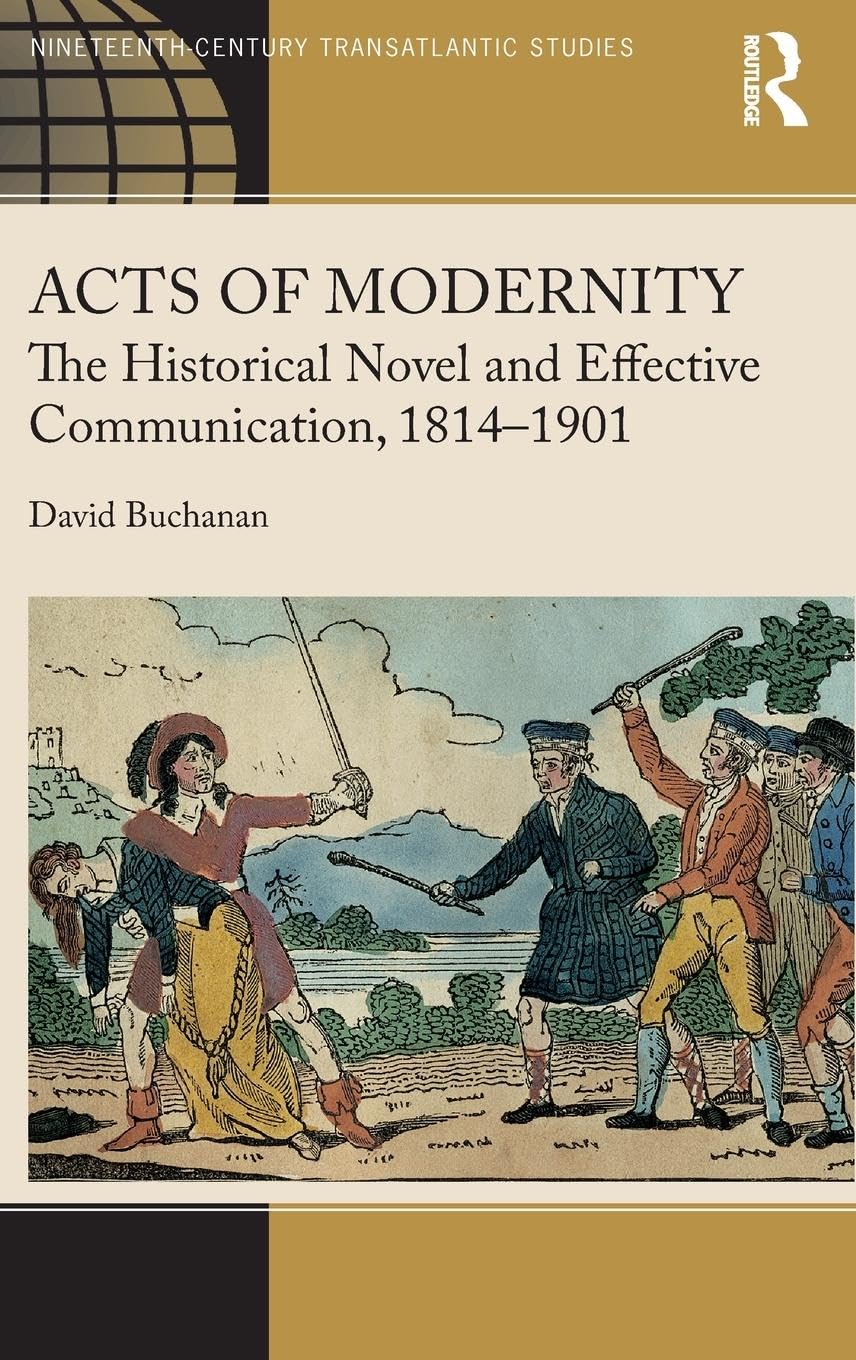 Acts of Modernity: The Historical Novel and Effective Communication, 1814-1901 (Ashgate Series in Nineteenth-Century Transatlantic Studies)