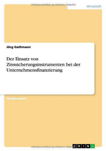 Der Einsatz von Zinssicherungsinstrumenten bei der Unternehmensfinanzierung