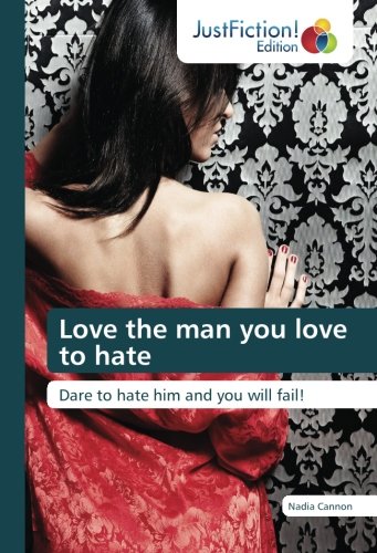 Love the man you love to hate: Dare to hate him and you will fail!
