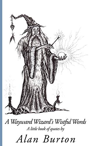 A Wayward Wizard's Wistful Words: A little book of quotes by
