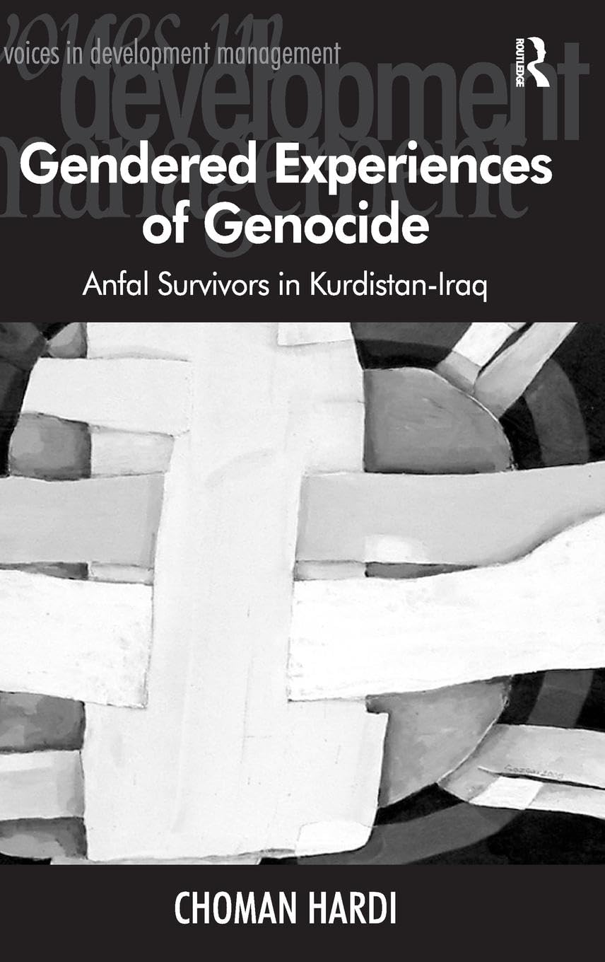 Gendered Experiences of Genocide: Anfal Survivors in Kurdistan-Iraq (Voices in Development Management)
