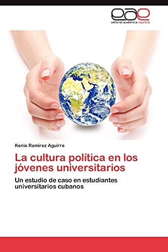 La cultura política en los jóvenes universitarios: Un estudio de caso en estudiantes universitarios cubanos