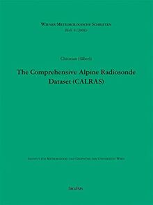 The Comprehensive Alpine Radiosonde Dataset (CALRAS): Contribution to the Regional Climate Diagnostic Based on Upper-Air Soundings 1957-1999 (Wiener Meteorologische Schriften)