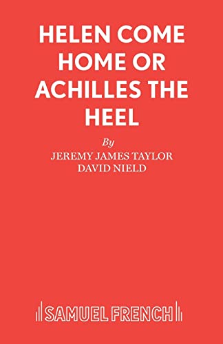 HELEN COME HOME OR ACHILLES THE HEEL (Acting Edition S.)