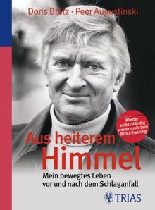 Aus heiterem Himmel: Mein bewegtes Leben vor und nach dem Schlaganfall: Wieder selbstständig werden mit dem Brötz-Training