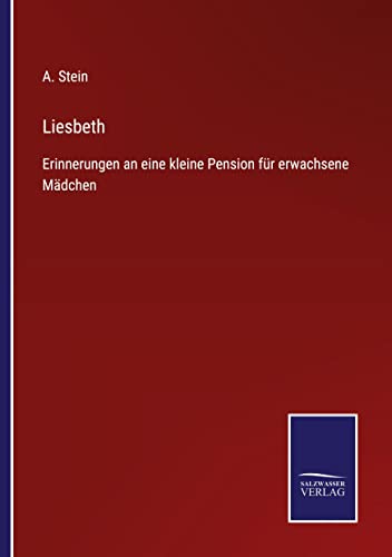 Liesbeth: Erinnerungen an eine kleine Pension für erwachsene Mädchen