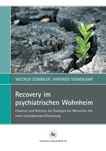 Recovery im psychiatrischen Wohnheim: Chancen und Grenzen des Konzepts bei Menschen mit einer schizophrenen Erkrankung (Perspektiven Sozialer Arbeit in Theorie und Praxis)