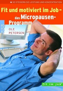 Fit und motiviert im Job - das Micropausen-Programm. So steigern Sie Leistung und Konzentration.