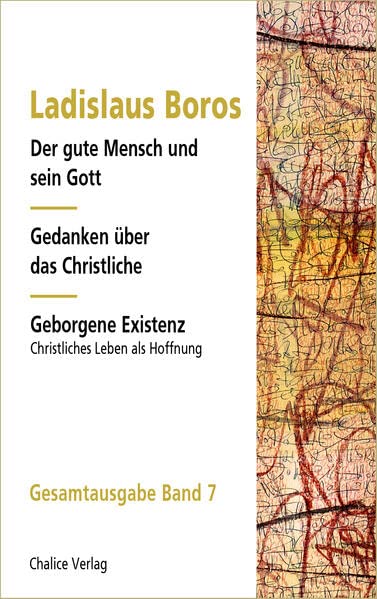 Der gute Mensch und sein Gott | Gedanken über das Christliche | Geborgene Existenz: Gesamtausgabe Band 7
